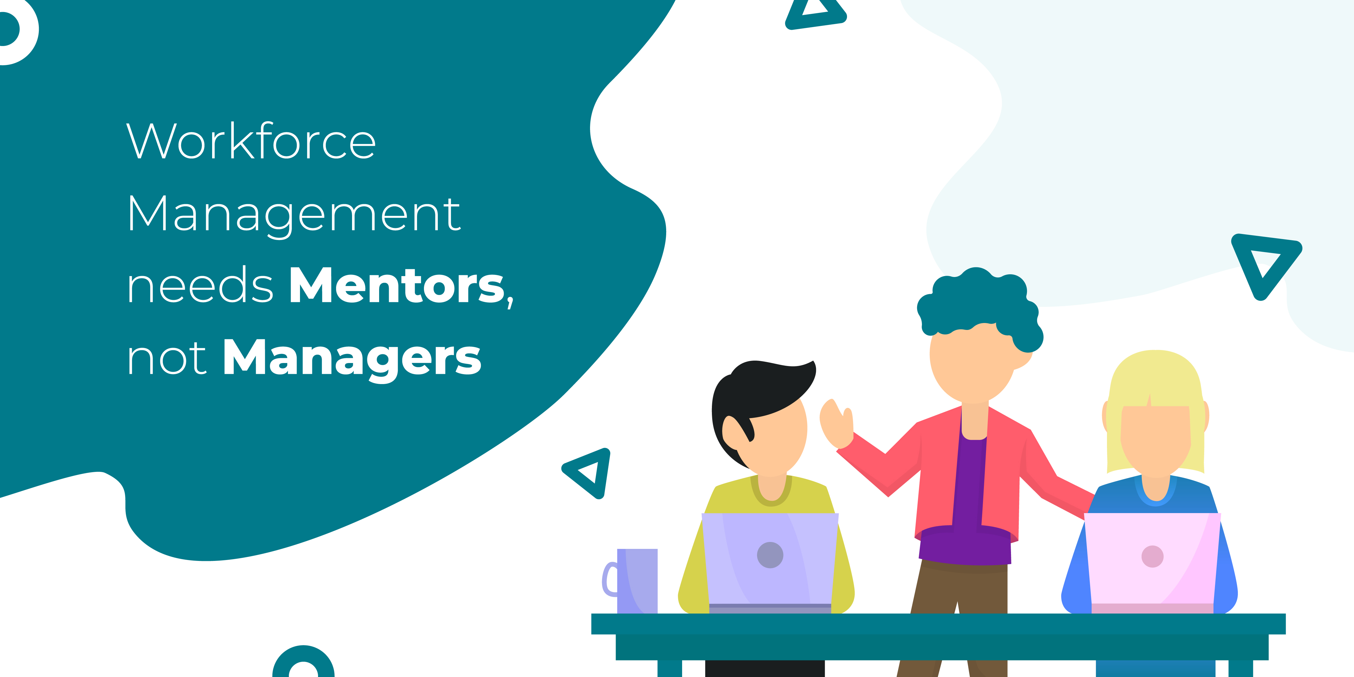 Workforce Management needs mentors, not managers
