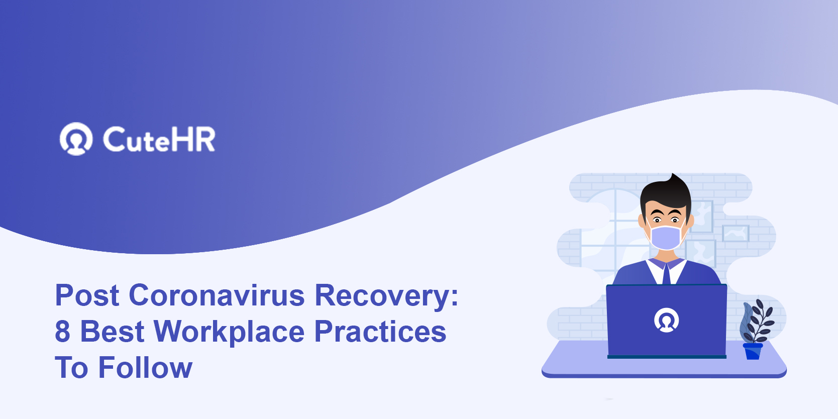 Post Coronavirus Recovery: 8 Best Workplace Practices To Follow.